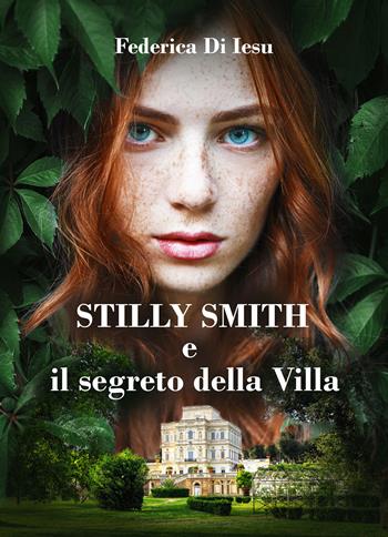Stilly Smith e il segreto della villa - Federica Di Iesu - Libro Youcanprint 2017, Youcanprint Self-Publishing | Libraccio.it