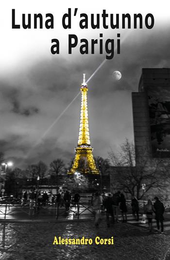 Luna d'autunno a Parigi - Alessandro Corsi - Libro Youcanprint 2017, Youcanprint Self-Publishing | Libraccio.it