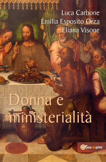 Donna e ministerialità - Luca Carbone, Emilia Esposito Orza, Eliana Visone - Libro Youcanprint 2017, Youcanprint Self-Publishing | Libraccio.it