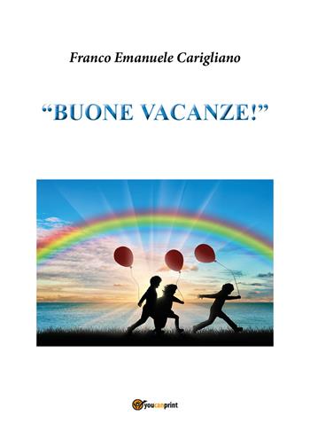 Buone Vacanze! - Franco Emanuele Carigliano - Libro Youcanprint 2020, Youcanprint Self-Publishing | Libraccio.it