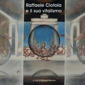 Raffaele Ciotola e il suo vitalismo. Ediz. illustrata