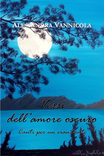 Versi dell'amore oscuro. Canti per un viandante - Alessandra Vannicola - Libro Youcanprint 2017, Youcanprint Self-Publishing | Libraccio.it