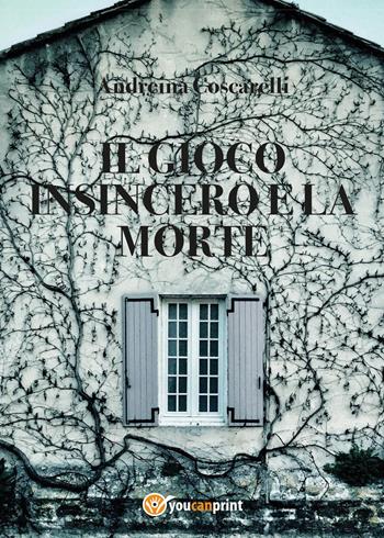 Il gioco insincero e la morte - Andreina Coscarelli - Libro Youcanprint 2017, Youcanprint Self-Publishing | Libraccio.it