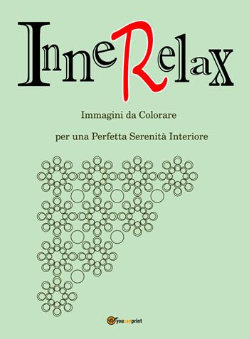 InneRelax. Immagini da colorare per una perfetta serenità interiore. Ediz. illustrata. Vol. 1 - Roberto Roti - Libro Youcanprint 2017, Youcanprint Self-Publishing | Libraccio.it