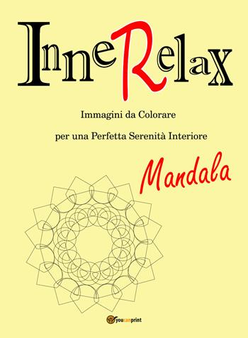 Mandala. InneRelax. Immagini da colorare per una perfetta serenità interiore. Ediz. illustrata. Vol. 1 - Roberto Roti - Libro Youcanprint 2017, Youcanprint Self-Publishing | Libraccio.it