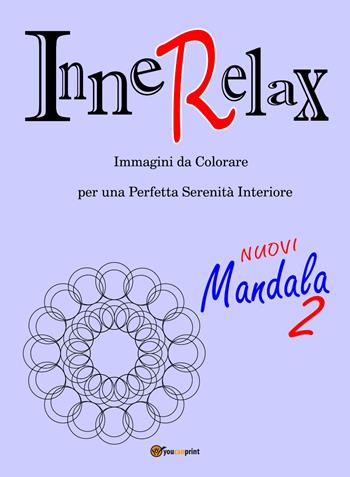 Mandala. InneRelax. Immagini da colorare per una perfetta serenità interiore. Ediz. illustrata. Vol. 2 - Roberto Roti - Libro Youcanprint 2017, Youcanprint Self-Publishing | Libraccio.it