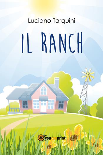 Il ranch - Luciano Tarquini - Libro Youcanprint 2017, Youcanprint Self-Publishing | Libraccio.it