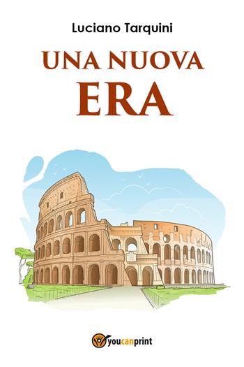 Una nuova era - Luciano Tarquini - Libro Youcanprint 2017, Youcanprint Self-Publishing | Libraccio.it