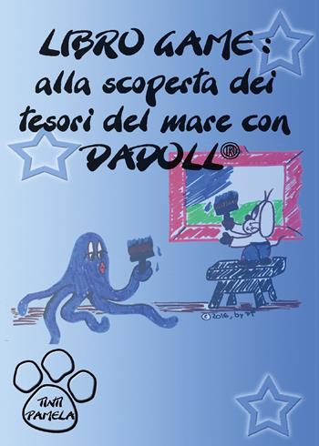 Alla scoperta dei tesori del mare con Dadoll. Libro game. Ediz. illustrata - Pamela Tinti - Libro Youcanprint 2017, Youcanprint Self-Publishing | Libraccio.it