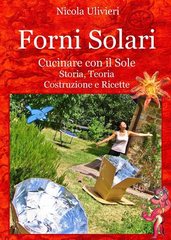 Forni Solari. Cucinare con il sole. Storia, teoria, costruzione e ricette - Nicola Ulivieri - Libro Youcanprint 2017, Youcanprint Self-Publishing | Libraccio.it