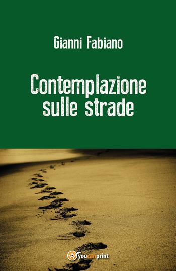 Contemplazione sulle strade - Gianni Fabiano - Libro Youcanprint 2017, Youcanprint Self-Publishing | Libraccio.it