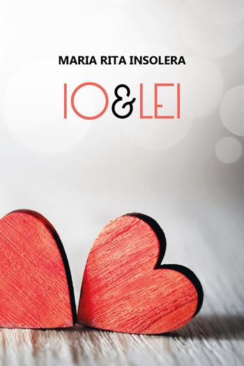 Io e lei - Maria Rita Insolera - Libro Youcanprint 2017, Youcanprint Self-Publishing | Libraccio.it