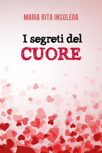 I segreti del cuore - Maria Rita Insolera - Libro Youcanprint 2017, Youcanprint Self-Publishing | Libraccio.it
