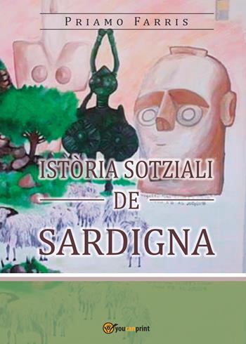 Istòria sotziali de Sardigna - Priamo Farris - Libro Youcanprint 2017, Youcanprint Self-Publishing | Libraccio.it