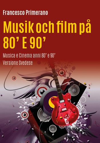 Musica e cinema anni 80' e 90'. Ediz. svedese - Francesco Primerano - Libro Youcanprint 2017, Youcanprint Self-Publishing | Libraccio.it