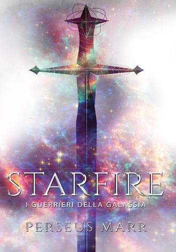 Starfire. I guerrieri della galassia - Perseus Marr - Libro Youcanprint 2017, Youcanprint Self-Publishing | Libraccio.it