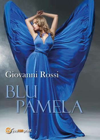 Blu Pamela - Giovanni Rossi - Libro Youcanprint 2017, Youcanprint Self-Publishing | Libraccio.it