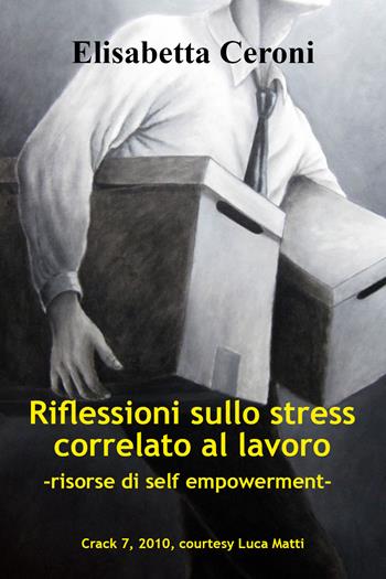 Riflessioni sullo stress correlato al lavoro. Risorse di self empowerment - Elisabetta Ceroni - Libro Youcanprint 2017, Youcanprint Self-Publishing | Libraccio.it