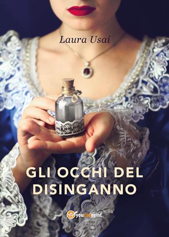 Gli occhi del disinganno - Laura Usai - Libro Youcanprint 2017, Youcanprint Self-Publishing | Libraccio.it