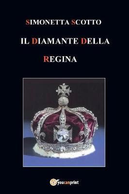 Il diamante della regina - Simonetta Scotto - Libro Youcanprint 2017, Youcanprint Self-Publishing | Libraccio.it