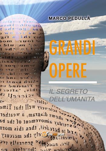 Grandi opere. Il segreto dell'umanità - Marco Pedullà - Libro Youcanprint 2017, Youcanprint Self-Publishing | Libraccio.it