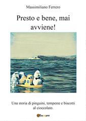 Presto e bene, mai avviene! Una storia di pinguini, tempeste e biscotti al cioccolato