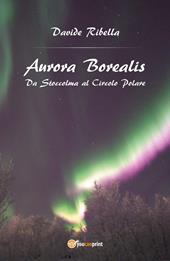 Aurora borealis. Da Stoccolma al circolo polare