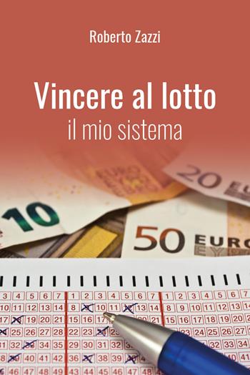Vincere al lotto. Il mio sistema - Roberto Zazzi - Libro Youcanprint 2017, Youcanprint Self-Publishing | Libraccio.it