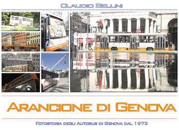 Arancione di Genova. Fotostoria degli autobus di Genova dal 1973. Ediz. illustrata - Claudio Bellini - Libro Youcanprint 2017, Youcanprint Self-Publishing | Libraccio.it