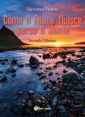Come il fiume fluisce verso il monte - Giovanni Pistoia - Libro Youcanprint 2017, Youcanprint Self-Publishing | Libraccio.it