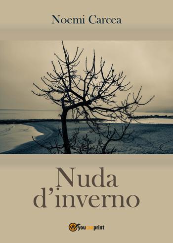 Nuda d'inverno - Noemi Carcea - Libro Youcanprint 2017, Youcanprint Self-Publishing | Libraccio.it