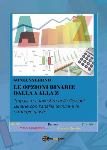 Le opzioni binarie dalla a alla z - Sonia Salerno - Libro Youcanprint 2017, Youcanprint Self-Publishing | Libraccio.it