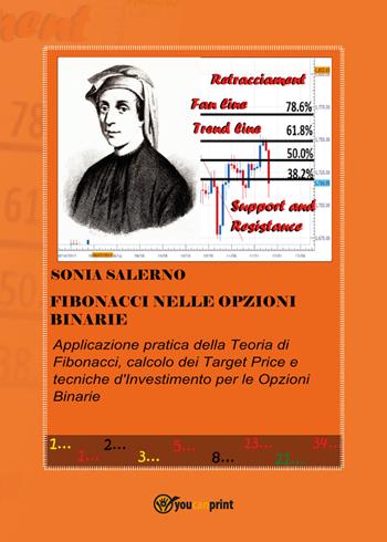 Fibonacci nelle opzioni binarie - Sonia Salerno - Libro Youcanprint 2017, Youcanprint Self-Publishing | Libraccio.it