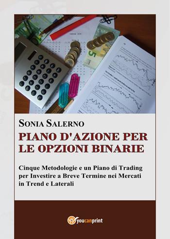 Piano d'azione per le opzioni binarie - Sonia Salerno - Libro Youcanprint 2017, Youcanprint Self-Publishing | Libraccio.it
