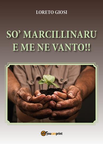 So' marcillinaru e me ne vanto!! - Loreto Giosi - Libro Youcanprint 2017, Youcanprint Self-Publishing | Libraccio.it