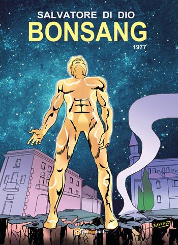 Bonsang. 1977 - Salvatore Di Dio - Libro Youcanprint 2017, Youcanprint Self-Publishing | Libraccio.it