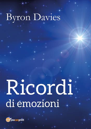 Ricordi di emozioni - Byron Davies - Libro Youcanprint 2017, Youcanprint Self-Publishing | Libraccio.it