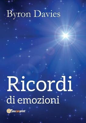 Ricordi di emozioni. Ediz. economica - Byron Davies - Libro Youcanprint 2017, Youcanprint Self-Publishing | Libraccio.it