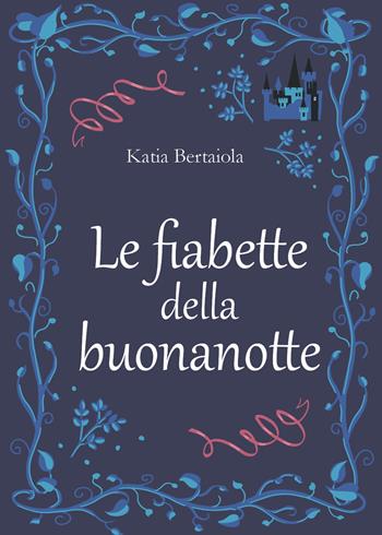Le fiabette della buonanotte - Katia Bertaiola - Libro Youcanprint 2017, Youcanprint Self-Publishing | Libraccio.it