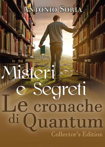 Misteri e segreti. Le cronache di Quantum. Collector's edition - Antonio Soria - Libro Youcanprint 2017, Youcanprint Self-Publishing | Libraccio.it