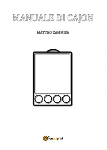 Manuale di cajon. Ediz. a spirale - Matteo Cammisa - Libro Youcanprint 2017, Youcanprint Self-Publishing | Libraccio.it