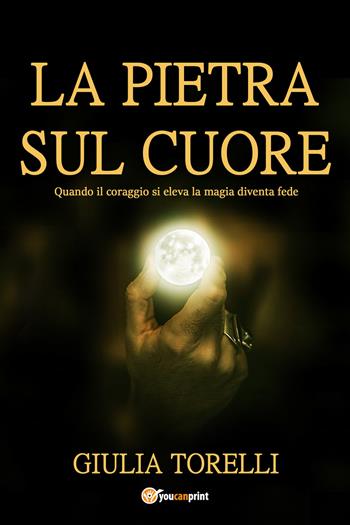 La pietra sul cuore - Giulia Torelli - Libro Youcanprint 2017, Youcanprint Self-Publishing | Libraccio.it
