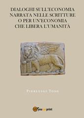 Dialoghi sull'economia narrata nelle Scritture o per un'economia che libera l'umanità