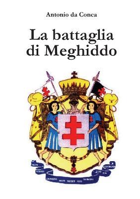 La battaglia di Meghiddo. Templari - Antonio Da Conca - Libro Youcanprint 2017, Youcanprint Self-Publishing | Libraccio.it