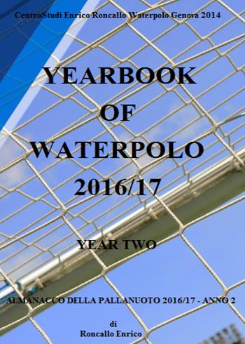 Yearbook of waterpolo. Ediz. italiana. Vol. 2: 2016/2017. - Enrico Roncallo - Libro Youcanprint 2017, Youcanprint Self-Publishing | Libraccio.it
