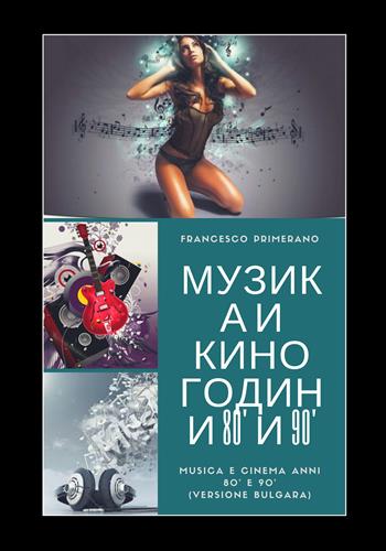 Musica e cinema anni '80 e '90. Ediz. bulgara - Francesco Primerano - Libro Youcanprint 2017, Youcanprint Self-Publishing | Libraccio.it