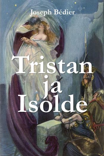 Tristan ja Isolde - Joseph Bédier - Libro Youcanprint 2017, Youcanprint Self-Publishing | Libraccio.it