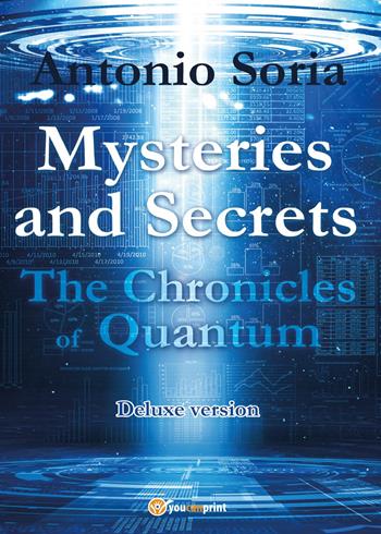 Mysteries and secrets. The chronicles of Quantum. Deluxe edition - Antonio Soria - Libro Youcanprint 2017, Youcanprint Self-Publishing | Libraccio.it