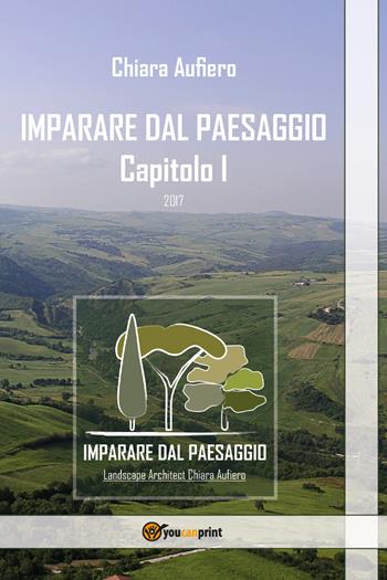 Imparare dal paesaggio. Ediz. illustrata. Vol. 1 - Chiara Aufiero - Libro Youcanprint 2017, Youcanprint Self-Publishing | Libraccio.it