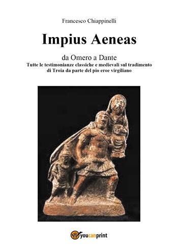 Impius Aeneas - Francesco Chiappinelli - Libro Youcanprint 2017, Youcanprint Self-Publishing | Libraccio.it